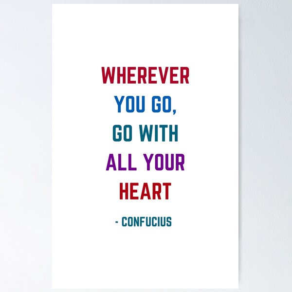 Item preview, WHEREVER YOU GO - GO WITH ALL YOUR HEART - Confucius Quote designed and sold by Inspirationmotivation.