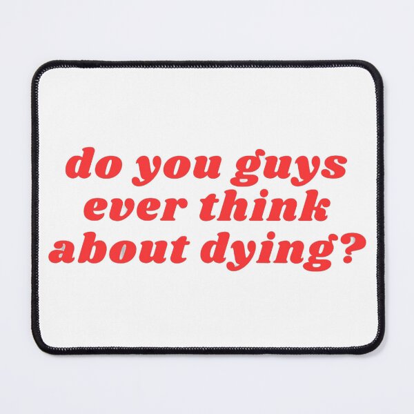 Item preview, Do You Guys Ever Think About Dying? Classic T-Shirt designed and sold by jamiprint.