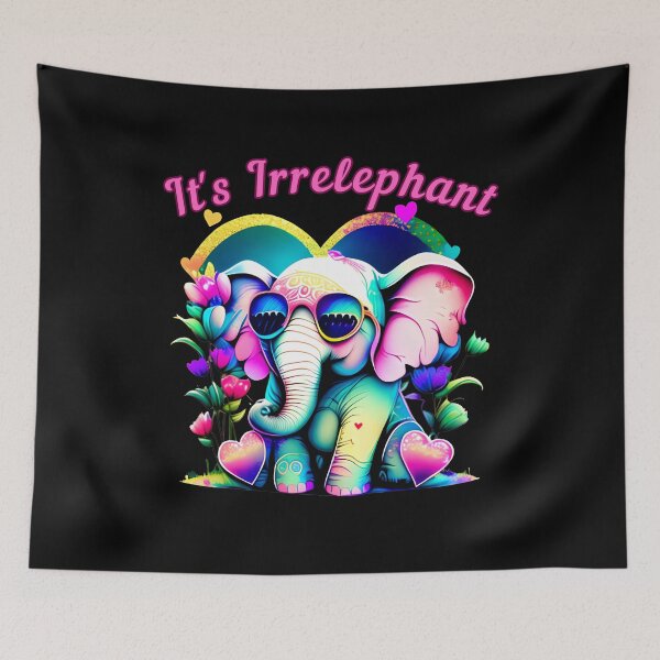 Item preview, It's Irrelephant. elephant quote designed and sold by ElephantVibes.