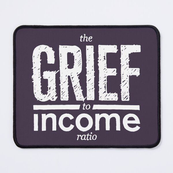 Item preview, The Grief to Income Ratio designed and sold by Jarren Nylund.