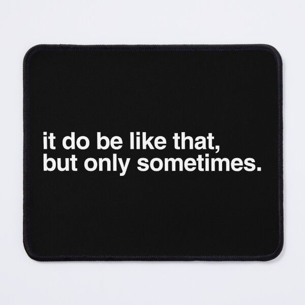 Item preview, It do be like that sometimes designed and sold by Jon Mardin.