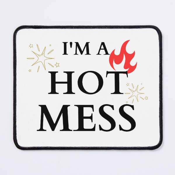Item preview, I’m a Hot Mess - Fiery Statement designed and sold by Hill Strom.