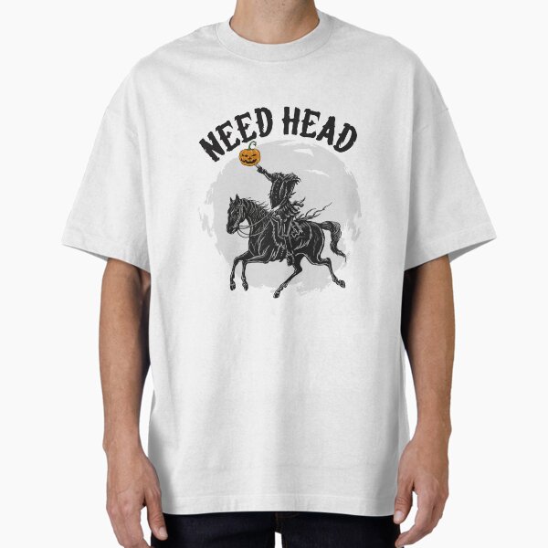 Need Head Funny Headless Horseman Oversized T-Shirt