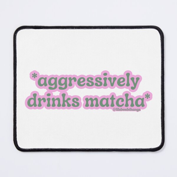 Item preview, Aggressively drinks matcha. v11 | by @lilsboobthangs designed and sold by lilsboobthangs.