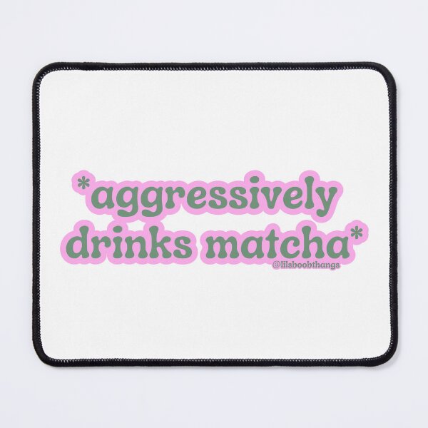 Item preview, Aggressively drinks matcha. v12 | by @lilsboobthangs designed and sold by lilsboobthangs.
