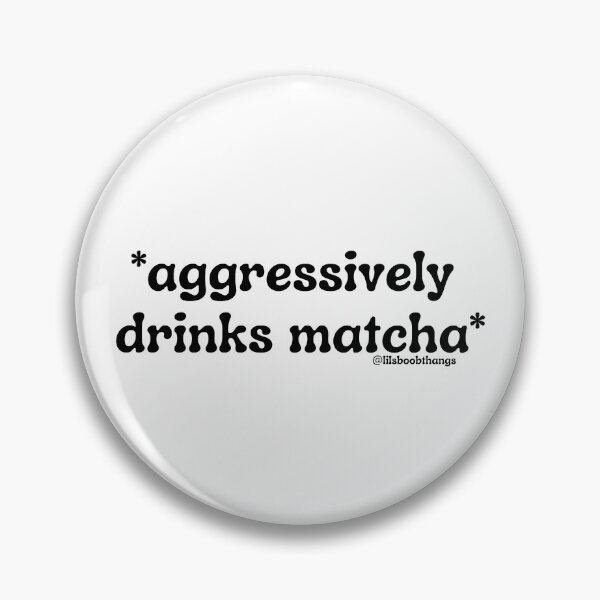 Item preview, Aggressively drinks matcha. v13 | by @lilsboobthangs designed and sold by lilsboobthangs.