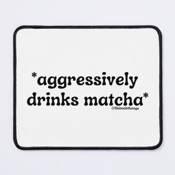 Item preview, Aggressively drinks matcha. v13 | by @lilsboobthangs designed and sold by lilsboobthangs.