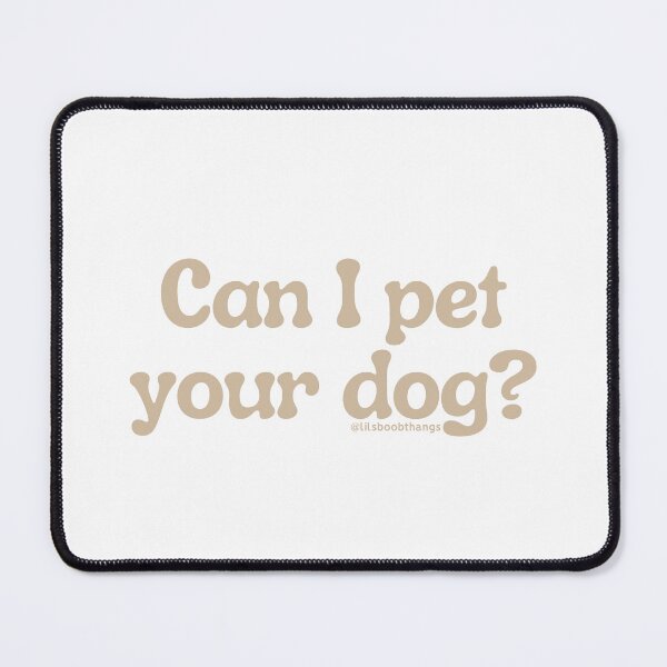 Item preview, Can I pet your dog?, v15 | @lilsboobthangs designed and sold by lilsboobthangs.