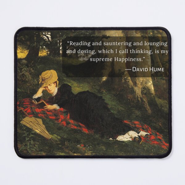 Item preview, David Hume quote: Reading and sauntering and lounging and dosing, which I call thinking, is my supreme Happiness. designed and sold by artbleed.