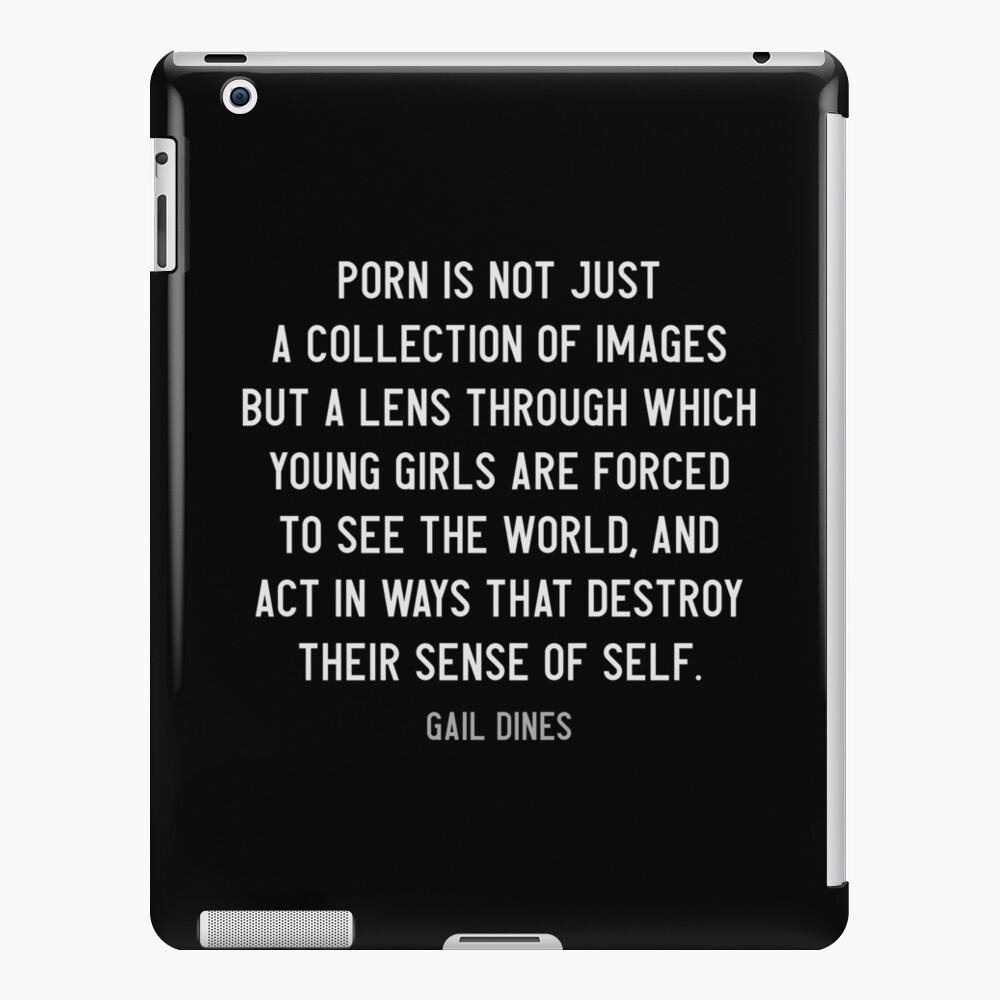 Porn is the lens through which young girls are forced to see the world -  Gail Dines quote - Anti Pornography Quote - Radical Feminism / White Text