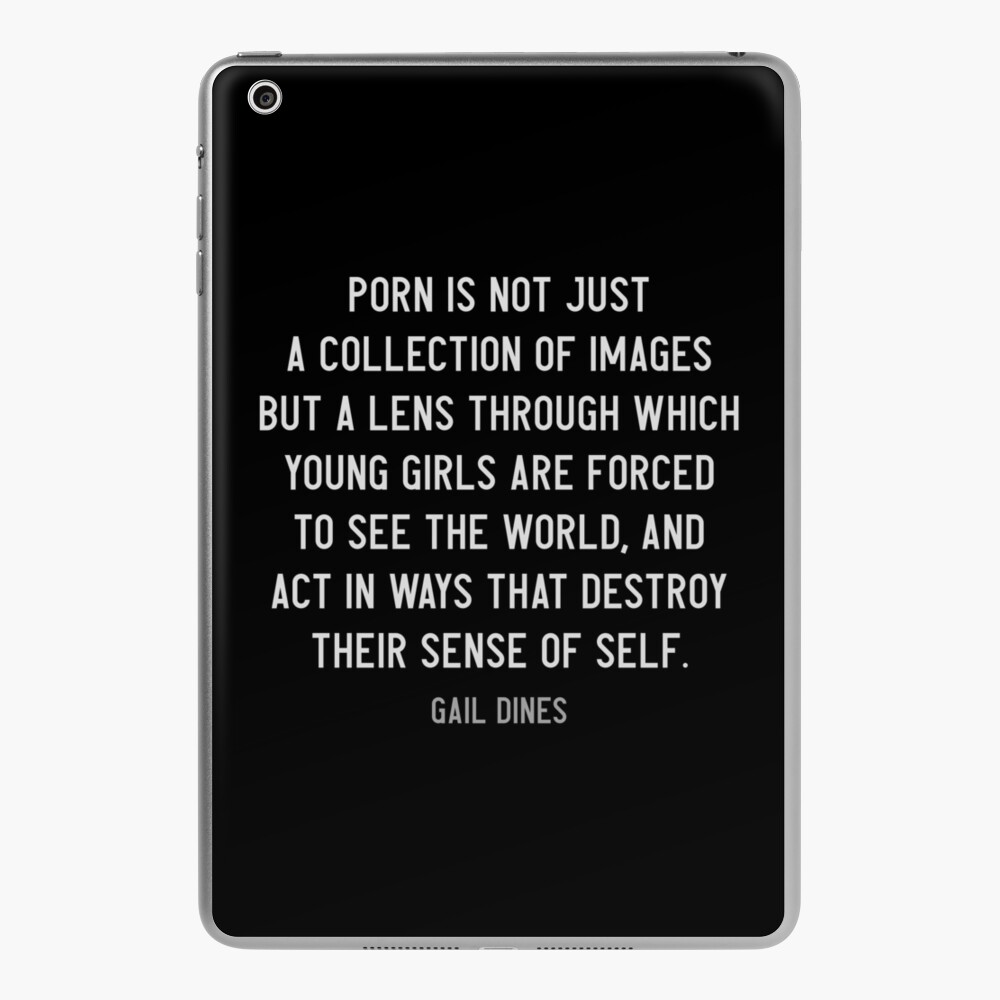 Porn is the lens through which young girls are forced to see the world -  Gail Dines quote - Anti Pornography Quote - Radical Feminism / White Text