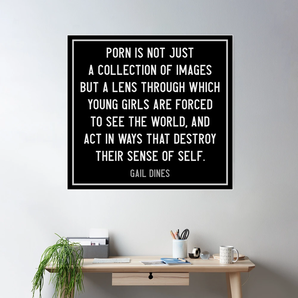 Porn is the lens through which young girls are forced to see the world -  Gail Dines quote - Anti Pornography Quote - Radical Feminism / White Text