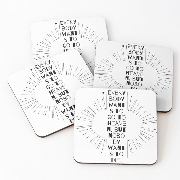 Item preview, Everybody wants to go to heaven, but nobody wants to die. designed and sold by MarkPicasso.