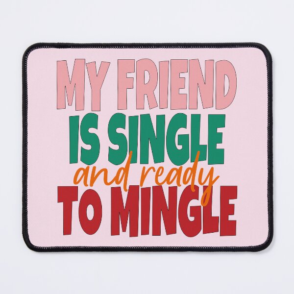 Item preview, My Friend Is Single And Ready To Mingle designed and sold by EunsooLee.