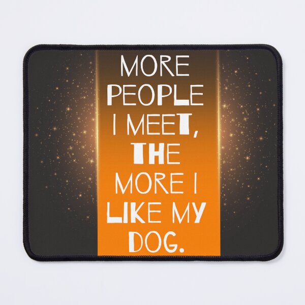 Item preview, The more people I meet, the more I like my dog. designed and sold by MarkPicasso.