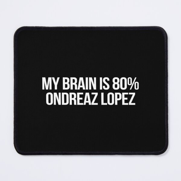 Item preview, My Brain is 80% Ondreaz Lopez designed and sold by 2000sbabyangel.