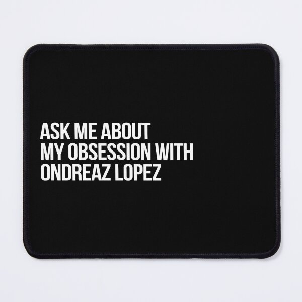 Item preview, Ask me About my Obsession with Ondreaz Lopez designed and sold by 2000sbabyangel.
