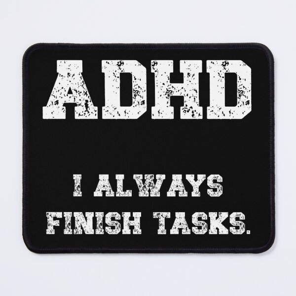 Item preview, ADHD, I always finish tasks designed and sold by HeadTurningArt.