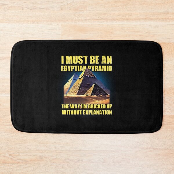 Item preview, I Must Be An Egyptian Pyramid The Way I'm Bricked Up Without Explanation. Viral Meme Silly Quote designed and sold by SillyMerchant.