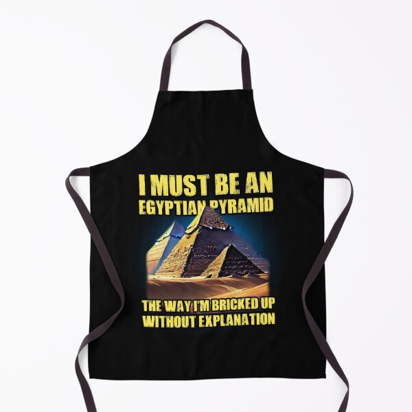 Item preview, I Must Be An Egyptian Pyramid The Way I'm Bricked Up Without Explanation. Viral Meme Silly Quote designed and sold by SillyMerchant.