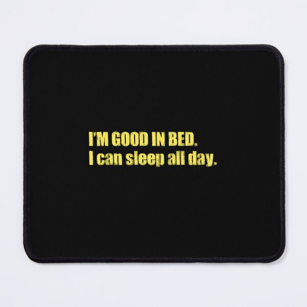 Item preview, I'm Good In Bed. I Can Sleep All Day. Viral Meme Funny Quote. Lazy Person designed and sold by SillyMerchant.