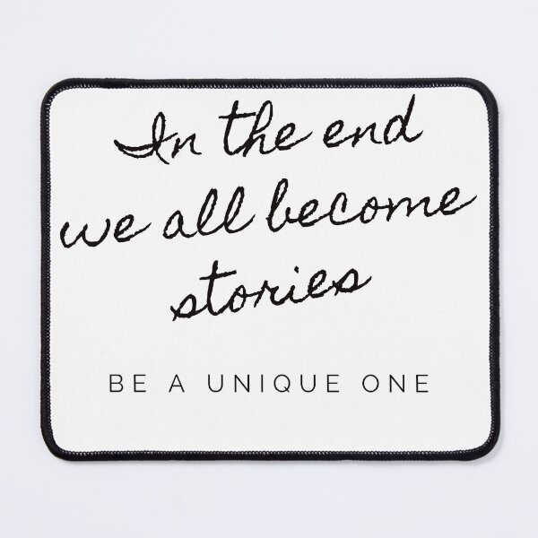 Item preview, In the end we all become stories, be a unique one designed and sold by Iconic-Mood.