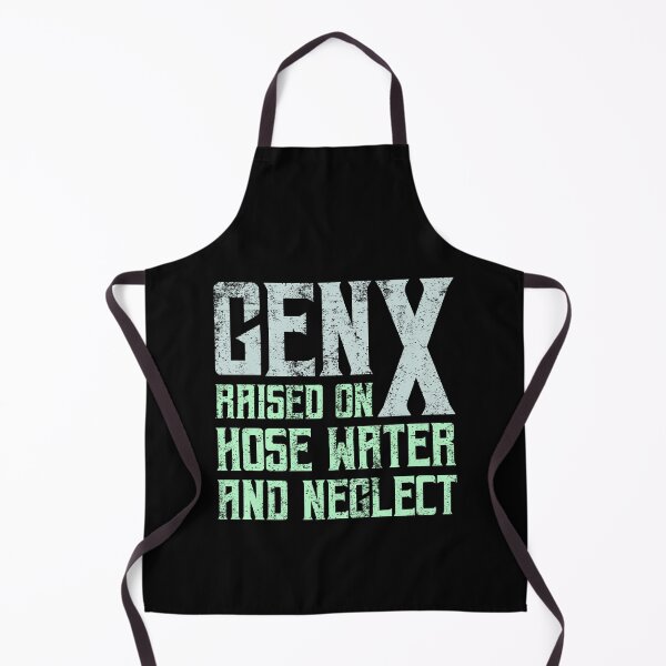 Item preview, Gen X Raised On Hose Water And Neglect designed and sold by StanPera.