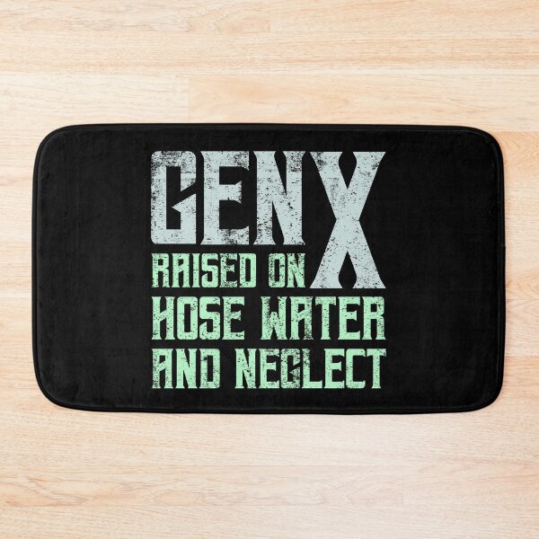 Item preview, Gen X Raised On Hose Water And Neglect designed and sold by StanPera.
