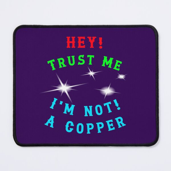 Item preview, HEY - Trust Me - Im Not A Copper designed and sold by AlienAlmanac.