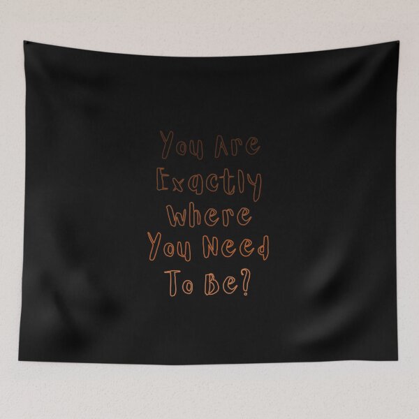 Item preview, You are exactly where you need to be? designed and sold by FOUTI.