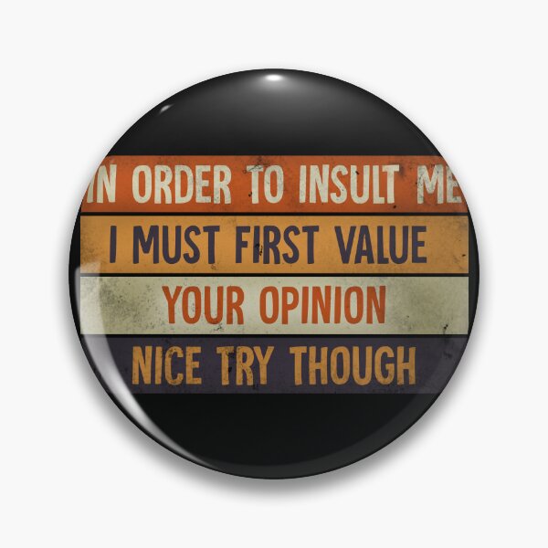 Item preview, In Order To Insult me I Must First Value Your Opinion Nice Try Though designed and sold by HorizonDesignz.
