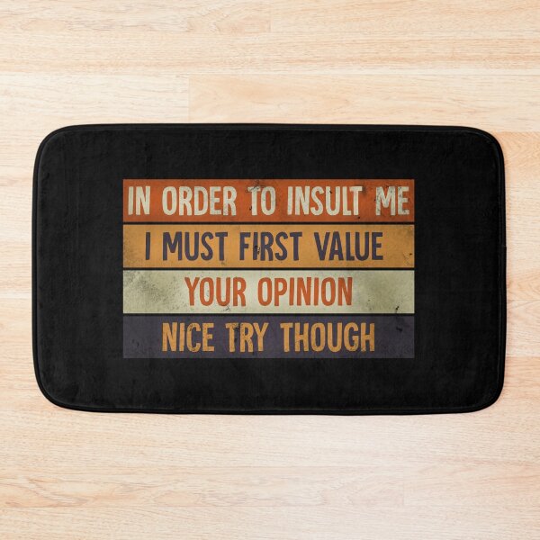 Item preview, In Order To Insult me I Must First Value Your Opinion Nice Try Though designed and sold by HorizonDesignz.