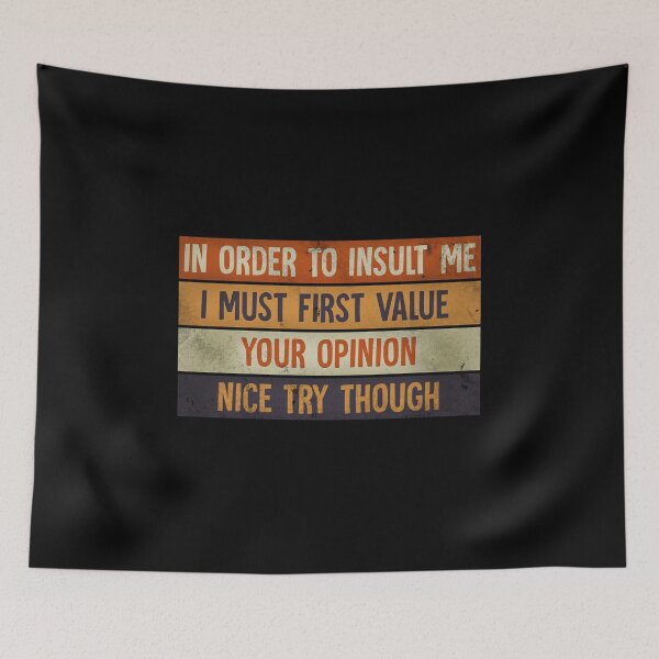 Item preview, In Order To Insult me I Must First Value Your Opinion Nice Try Though designed and sold by HorizonDesignz.