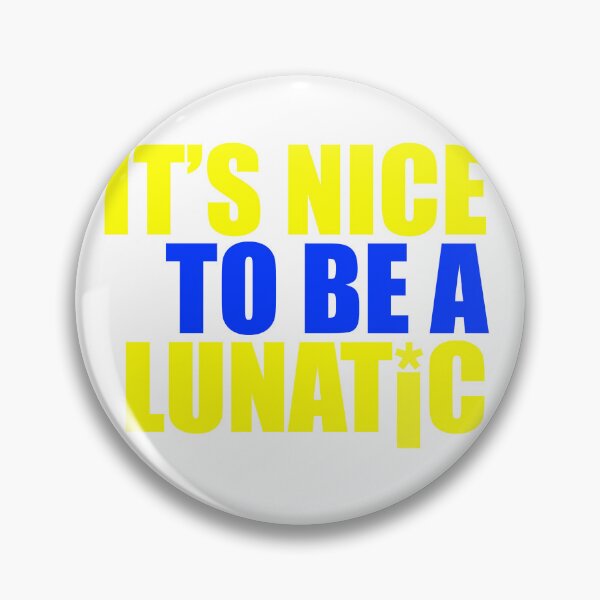 Item preview, It's nice to be a lunatic designed and sold by RJDowns.