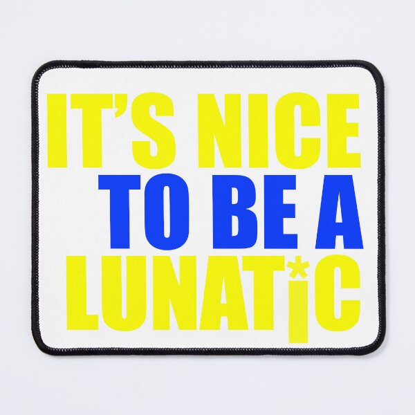 Item preview, It's nice to be a lunatic designed and sold by RJDowns.