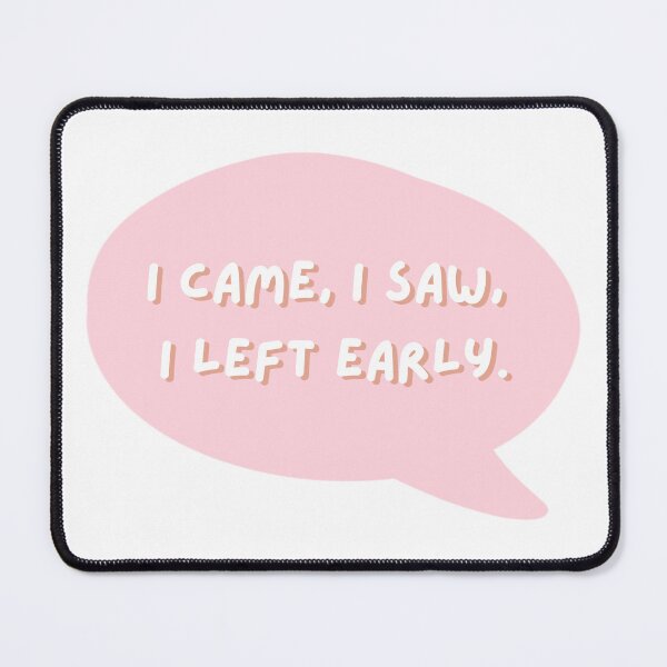 Item preview, I Came I Saw I Left Early designed and sold by Cawaiico.