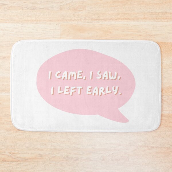 Item preview, I Came I Saw I Left Early designed and sold by Cawaiico.