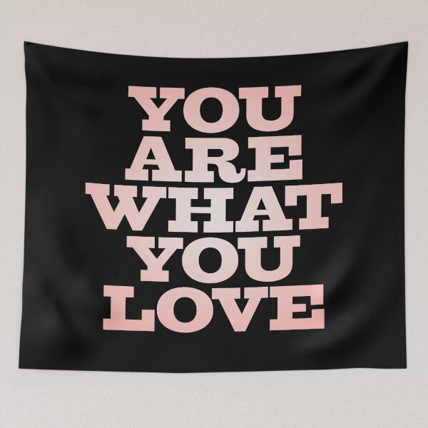 Item preview, You are what you love v.2 designed and sold by x1brett.