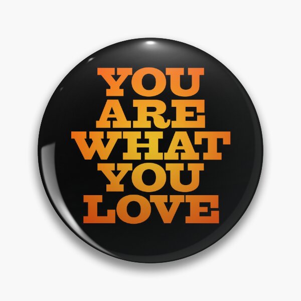Item preview, You are what you love v.3 designed and sold by x1brett.