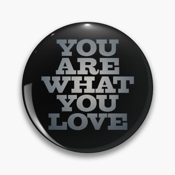 Item preview, You are what you love v.5 designed and sold by x1brett.