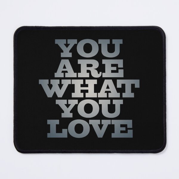 Item preview, You are what you love v.5 designed and sold by x1brett.