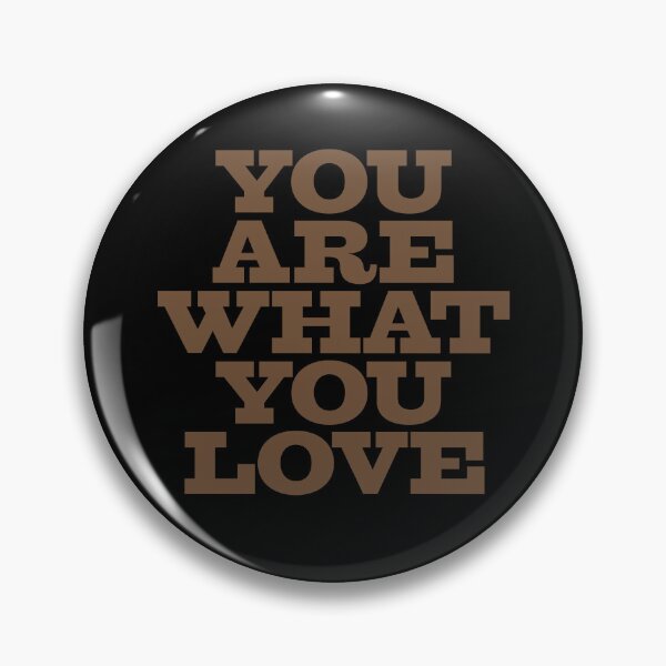 Item preview, You are what you love v.7 designed and sold by x1brett.