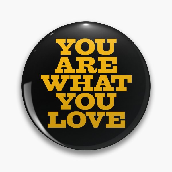 Item preview, You are what you love v.8 designed and sold by x1brett.