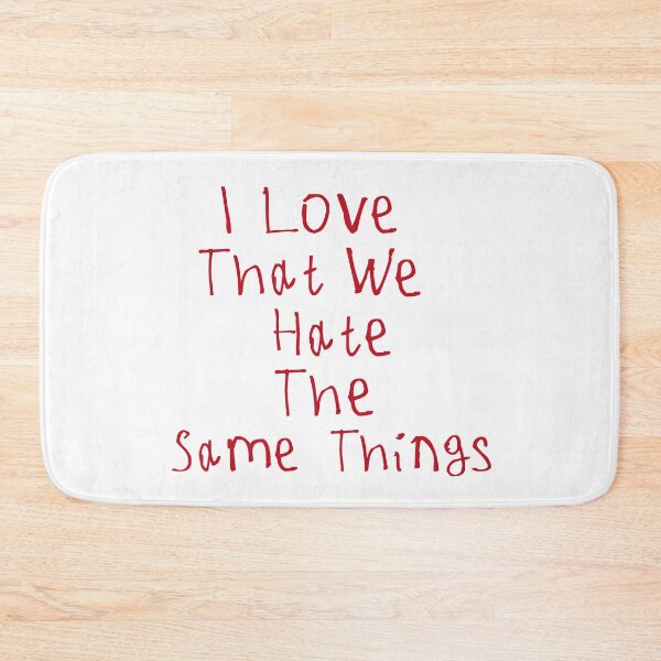 Item preview, I Love That We Hate The Same Things designed and sold by kinpirks.
