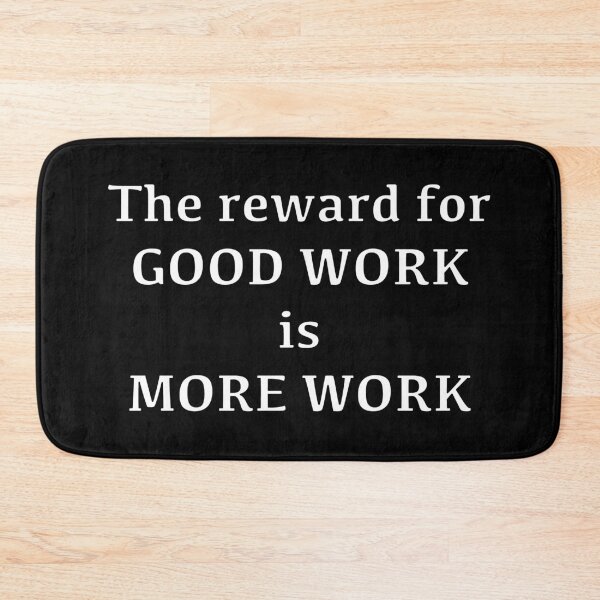 Item preview, The reward for Good Work is More Work designed and sold by Pixel Press Prints.