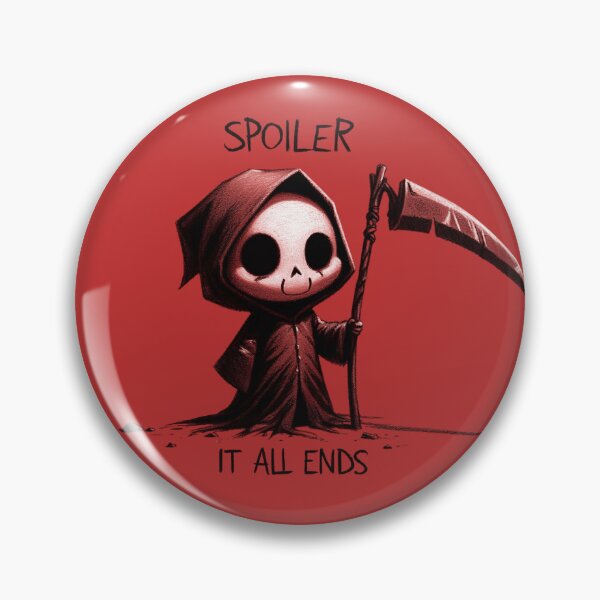 Item preview, Grim Humor - "Spoiler: It All Ends" designed and sold by RuyaFab.