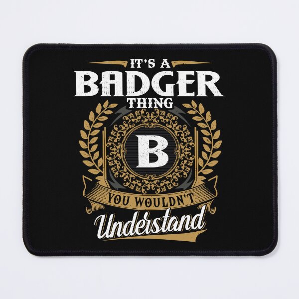 Item preview, It Is A Badger Thing You Wouldnt Understand designed and sold by Huck-me.