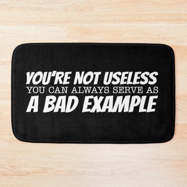 Item preview, You're not useless You can always serve as a bad example designed and sold by offthedome.