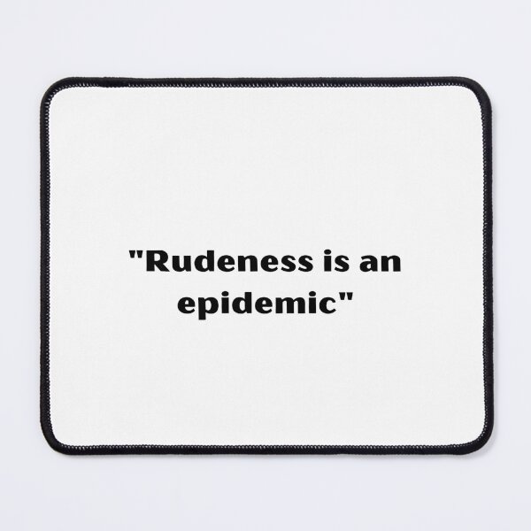 Item preview, "Rudeness is an epidemic" designed and sold by WetRatz.