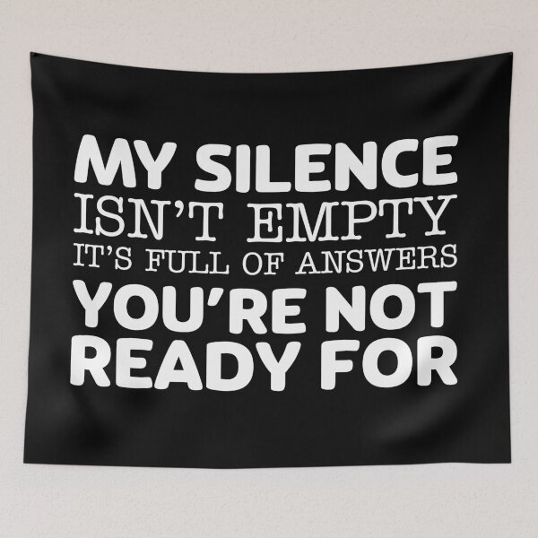 Item preview, My silence isn't empty it's full of answers you're not ready for designed and sold by offthedome.